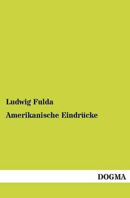Amerikanische Eindr&uuml;cke - Ludwig Fulda