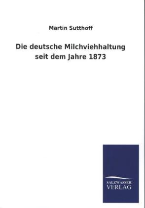 Die deutsche Milchviehhaltung seit dem Jahre 1873 - Martin Sutthoff