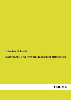 Pfarrkirche und Stift im deutschen Mittelalter - Heinrich Schaefer
