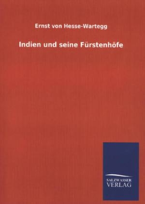 Indien und seine F&Atilde;&frac14;rstenh&Atilde;&para;fe - Ernst Von Hesse-Wartegg
