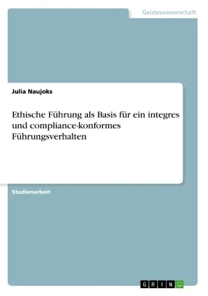 Ethische FÃ¼hrung als Basis fÃ¼r ein integres und compliance-konformes FÃ¼hrungsverhalten