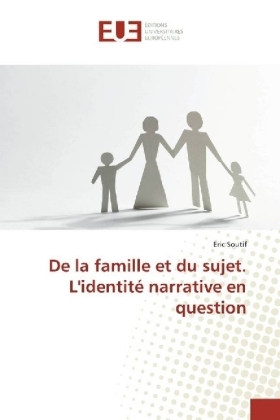 De la famille et du sujet. L'identité narrative en question - Eric Soutif