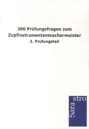 300 Pr&uuml;fungsfragen zum Zupfinstrumentenmachermeister -  Hrsg. Sarastro GmbH