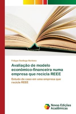 Avalia&ccedil;&atilde;o de modelo econ&ocirc;mico-financeira numa empresa que recicla REEE - Felippe Santiago Barbosa