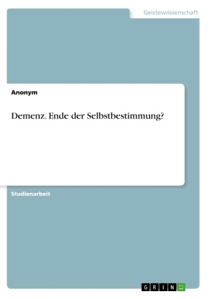Demenz. Ende der Selbstbestimmung? -  Anonymous