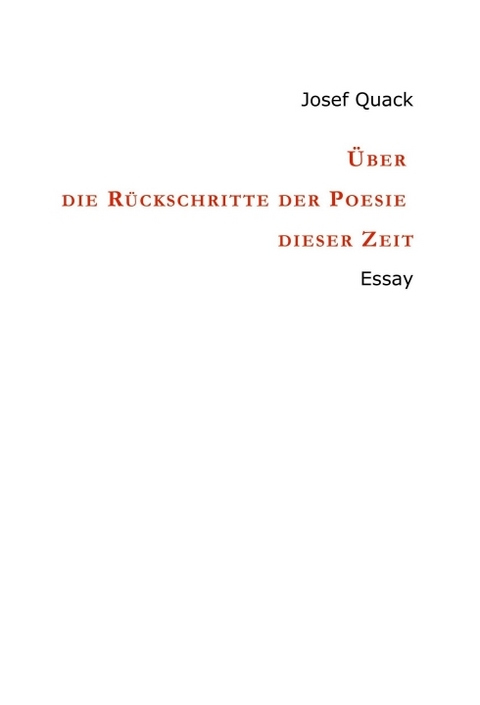 &Uuml;ber die R&uuml;ckschritte der Poesie dieser Zeit - Josef Quack