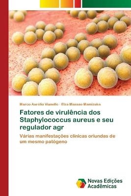 Fatores de virul&ecirc;ncia dos Staphylococcus aureus e seu regulador agr - Marco Aur&eacute;lio Vianello, Elza Massae Mamizuka