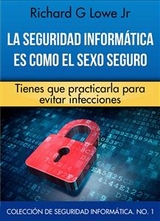 La seguridad informática es como el sexo seguro -  Richard G Lowe Jr
