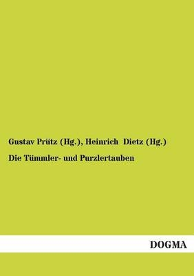 Die T&Atilde;&frac14;mmler- und Purzlertauben - Gustav Pr&Atilde;&frac14;tz (Hg., Heinrich Dietz (Hg.