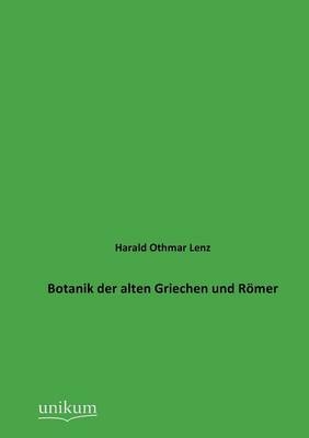 Botanik der alten Griechen und R&ouml;mer - Harald O. Lenz