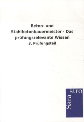 Beton- und Stahlbetonbauermeister - Das prüfungsrelevante Wissen