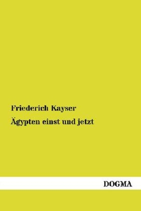 &Atilde;gypten einst und jetzt - Friederich Kayser