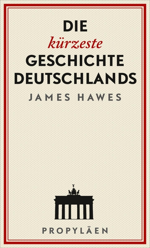 Die k&uuml;rzeste Geschichte Deutschlands - James Hawes