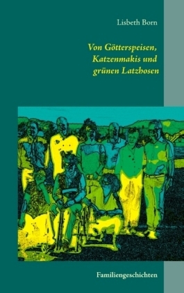 Von G&ouml;tterspeisen, Katzenmakis und gr&uuml;nen Latzhosen - Lisbeth Born