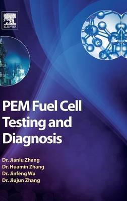 PEM Fuel Cell Testing and Diagnosis - Jiujun Zhang, Jifeng Wu, Huamin Zhang