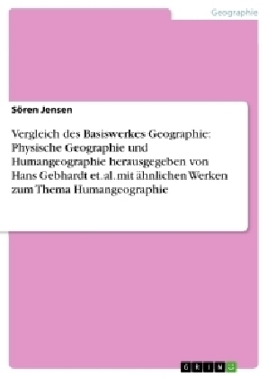 Vergleich des Basiswerkes Geographie: Physische Geographie und Humangeographie herausgegeben von Hans Gebhardt et. al. mit Ã¤hnlichen Werken zum Thema Humangeographie