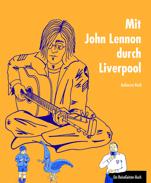 Mit John Lennon durch Liverpool - Katharina Riedl