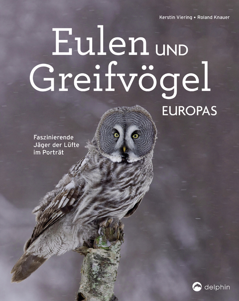 Eulen und Greifv&ouml;gel Europas - Kerstin Viering, Roland Knauer