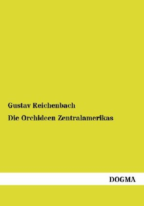 Die Orchideen Zentralamerikas - Gustav Reichenbach