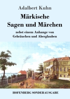 M&auml;rkische Sagen und M&auml;rchen - Adalbert Kuhn