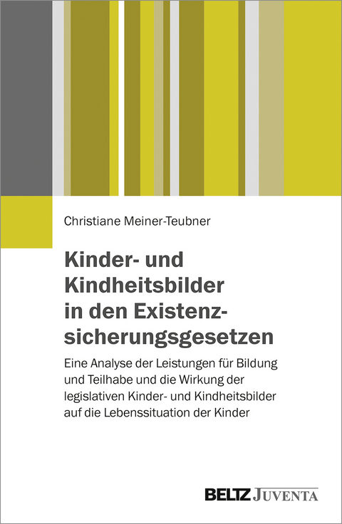 Kinder- und Kindheitsbilder in den Existenzsicherungsgesetzen - Christiane Meiner-Teubner