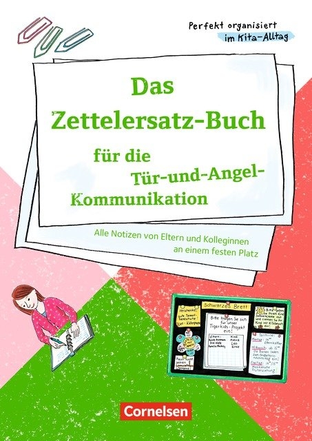 Perfekt organisiert im Kita-Alltag / Das Zettelersatz-Buch f&uuml;r die T&uuml;r-und-Angel-Kommunikation