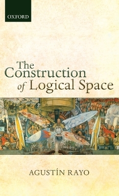 The Construction of Logical Space - Agust&iacute;n Rayo