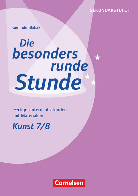 Die besonders runde Stunde - Sekundarstufe I - Fertige Unterrichtsstunden mit Materialien - Kunst - Klasse 7/8 - Gerlinde Blahak