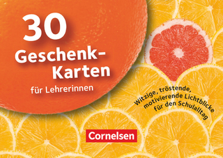 30 Geschenk-Karten für Lehrerinnen - Witzige, tröstende, motivierende Lichtblicke für den Schulalltag