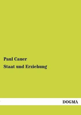Staat und Erziehung - Paul Cauer