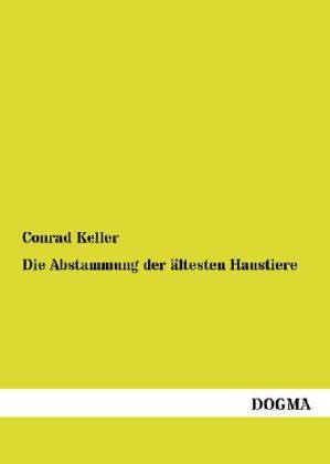 Die Abstammung der &Atilde;&curren;ltesten Haustiere - Conrad Keller
