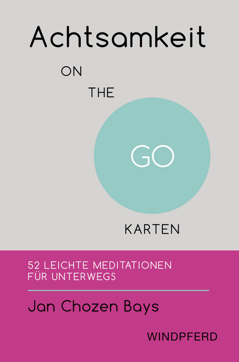 Achtsamkeit ON THE GO &ndash; KARTEN - Jan Chozen Bays