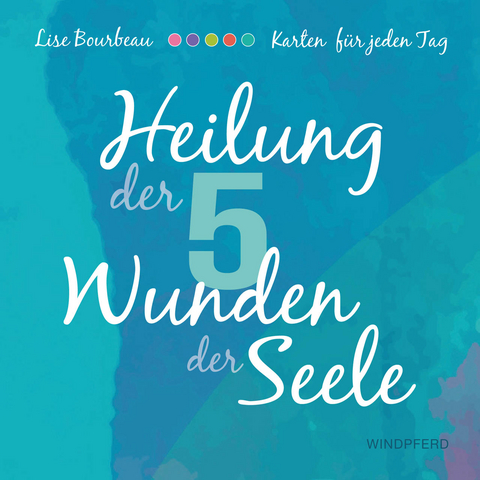 Heilung der 5 Wunden der Seele &ndash; Karten - Lise Bourbeau