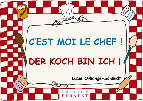 C'est moi le chef! / Der Koch bin ich! - Lucie Orliange-Schmidt