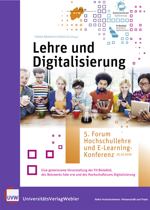Lehre und Digitalisierung. 5. Forum Hochschullehre und E-Learning-Konferenz &ndash; 25.10.2016 - 