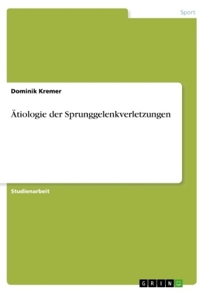 &Atilde;tiologie der Sprunggelenkverletzungen - Dominik Kremer
