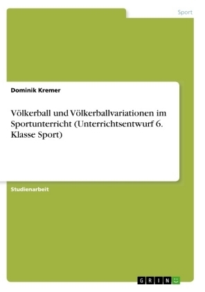 VÃ¶lkerball und VÃ¶lkerballvariationen im Sportunterricht (Unterrichtsentwurf 6. Klasse Sport)