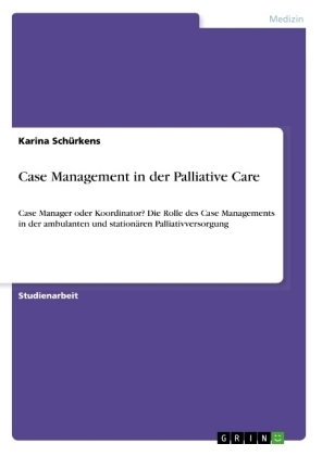 Case Management in der Palliative Care - Karina Sch&uuml;rkens