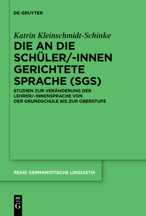 Die an die Sch&uuml;ler/-innen gerichtete Sprache (SgS) - Katrin Kleinschmidt-Schinke