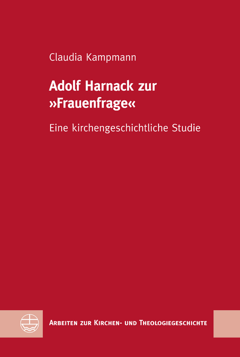 Adolf Harnack zur &raquo;Frauenfrage&laquo; - Claudia Kampmann