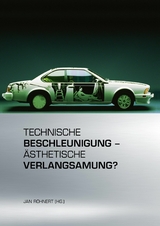 Technische Beschleunigung &ndash; &Auml;sthetische Verlangsamung? - 