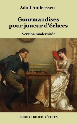 Gourmandises pour joueur d'&eacute;checs - Adolf Anderssen