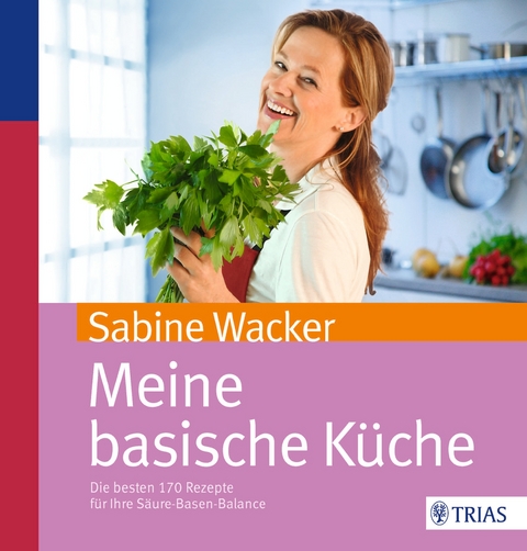 Meine basische K&uuml;che - Sabine Wacker