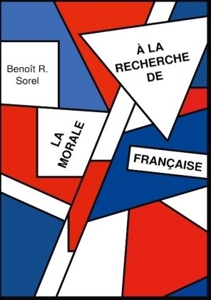 A la recherche de la morale francaise - Beno&icirc;t R Sorel