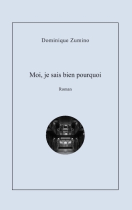 Moi je sais bien pourquoi - Dominique Zumino