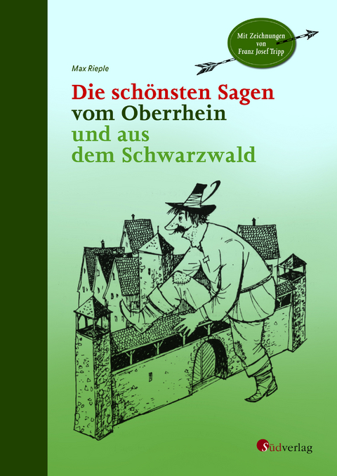 Die sch&ouml;nsten Sagen vom Oberrhein und aus dem Schwarzwald - Max Rieple