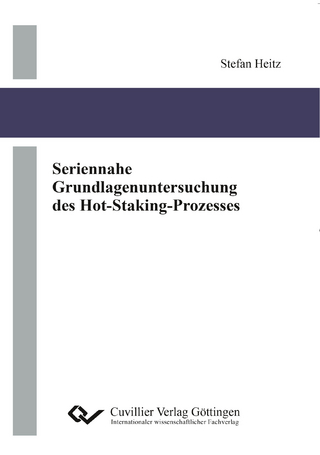 Seriennahe Grundlagenuntersuchung des Hot-Staking-Prozesses