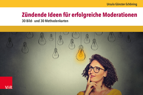 Z&uuml;ndende Ideen f&uuml;r erfolgreiche Moderationen - Ursula G&uuml;nster-Sch&ouml;ning