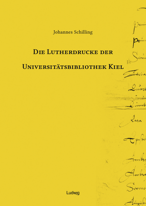 Die Lutherdrucke der Universit&auml;tsbibliothek Kiel - Johannes Schilling