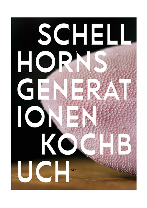 Schellhorns Generationenkochbuch - Christian Seiler
